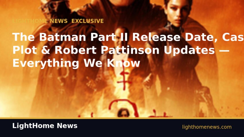 The Batman Part II Release Date, Cast, Plot & Robert Pattinson Updates — Everything We Know