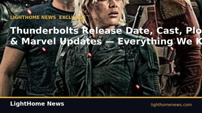 Thunderbolts Release Date, Cast, Plot & Marvel Updates — Everything We Know